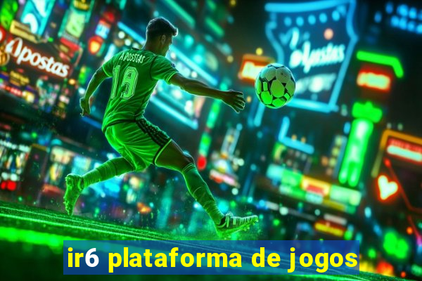 ir6 plataforma de jogos